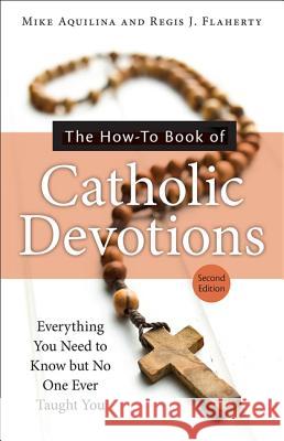 The How-to Book of Catholic Devotions Mike Aquilina, Regis J. Flaherty 9781612789651 Our Sunday Visitor Inc.,U.S. - książka