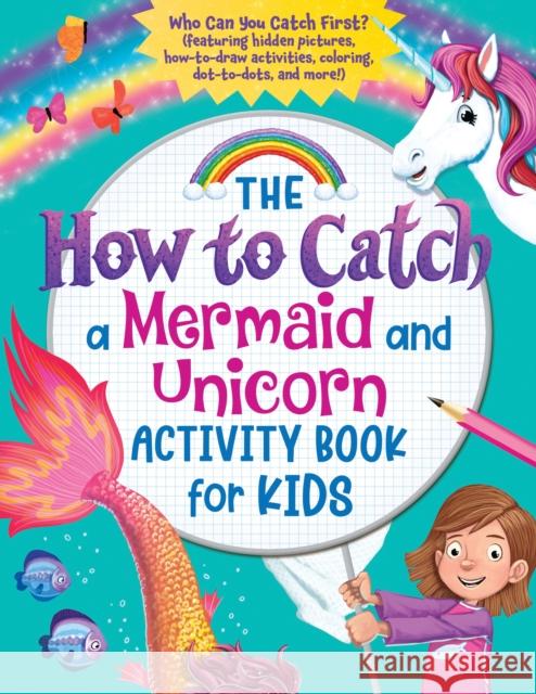 The How to Catch a Mermaid and Unicorn Activity Book for Kids: Who Can You Catch First? (Featuring Hidden Pictures, How-To-Draw Activities, Coloring, Sourcebooks 9781728246673 Sourcebooks Wonderland - książka