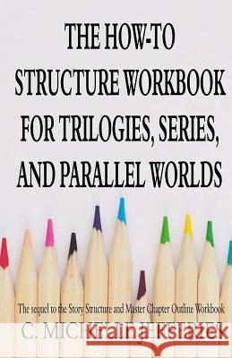 The How to Structure Workbook for Trilogies, Series, and Parallel Worlds C. Michelle Jefferies 9781727191660 Createspace Independent Publishing Platform - książka
