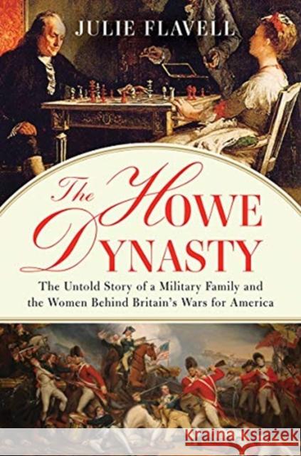 The Howe Dynasty: The Untold Story of a Military Family and the Women Behind Britain's Wars for America Julie Flavell 9781631490613 Liveright Publishing Corporation - książka