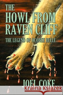 The Howl From Raven Cliff: The Legend of Oconee Belle Coke, Joel 9781499587074 Createspace Independent Publishing Platform - książka