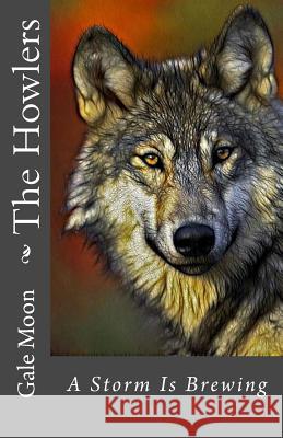 The Howlers: A Storm Is Brewing Gale Moon 9781500476175 Createspace - książka
