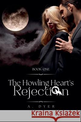 The Howling Heart's Rejection A. Dyer 9781998261185 Alana Dyer - książka