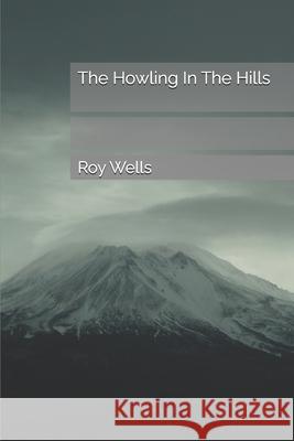 The Howling In The Hills Wells, Roy 9781514316054 Createspace - książka