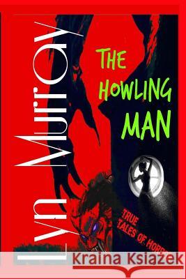 The Howling Man: Wolfmen and Werewolves - Reality and Legends Lyn Murray 9781502804464 Createspace - książka