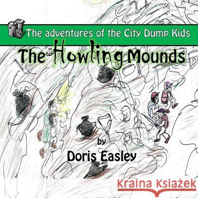 The Howling Mounds: The Adventures of the City Dump Kids Doris Easley Doris Easley 9781497575776 Createspace - książka