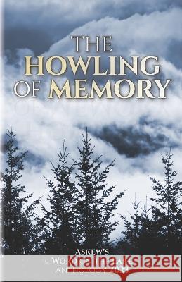 The Howling of Memory: Askew's Word on the Lake Anthology 2023 Scott Fitzgerald Gray Shuswap Association of Writers  9781777199364 Shuswap Association of Writers - książka