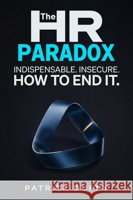 The HR Paradox: Indispensable. Insecure. How to End It Patrick Duffy 9781919268620 Vita Viri Publishing - książka