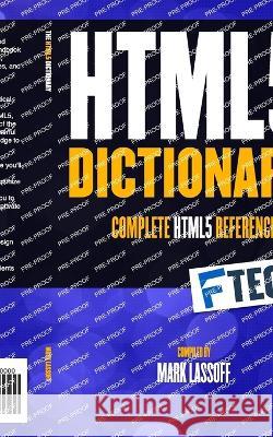 The HTML5 Dictionary: The Complete, At Your Fingertips, HTML Reference Mark Lassoff   9798398206937 Independently Published - książka