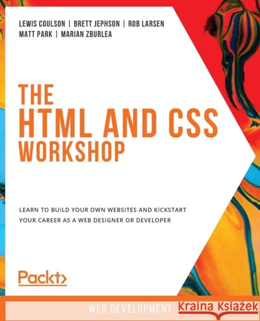 The HTML and CSS Workshop Lewis Coulson Brett Jephson Rob Larsen 9781838824532 Packt Publishing - książka