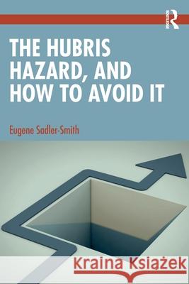 The Hubris Hazard, and How to Avoid It Eugene (University of Surrey, UK) Sadler-Smith 9780367652210 Taylor & Francis Ltd - książka