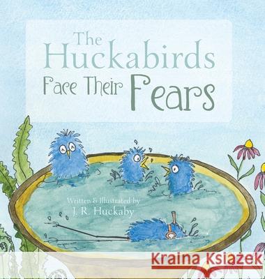The Huckabirds Face Their Fears J R Huckaby 9781525587993 FriesenPress - książka
