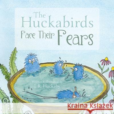The Huckabirds Face Their Fears J R Huckaby 9781525588006 FriesenPress - książka