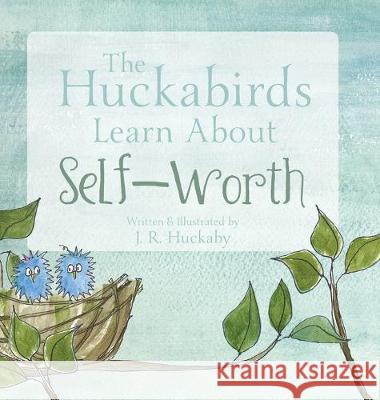 The Huckabirds Learn about Self-Worth J. R. Huckaby 9781525547638 FriesenPress - książka