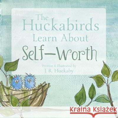 The Huckabirds Learn about Self-Worth J. R. Huckaby 9781525547645 FriesenPress - książka