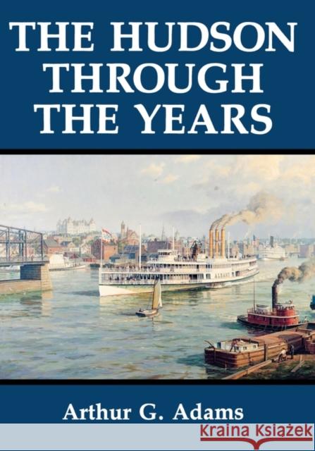The Hudson Through the Years Arthur G. Adams 9780823216772 Fordham University Press - książka