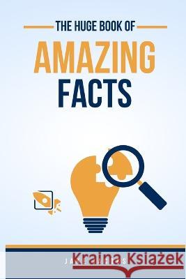 The Huge Book of Amazing Facts Jake Jacobs   9798398077636 Independently Published - książka