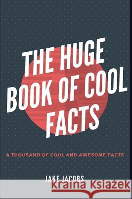 The Huge Book of Cool Facts Jake Jacobs 9781072252443 Independently Published - książka