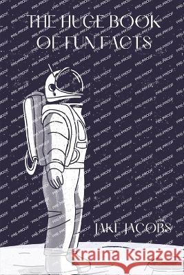 The Huge Book of Fun Facts Jake Jacobs   9798398323221 Independently Published - książka