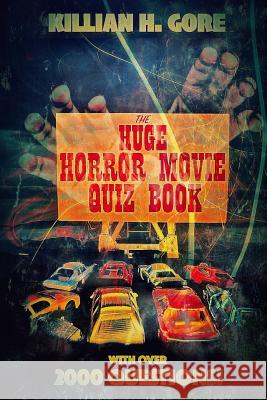 The Huge Horror Movie Quiz Book Killian H Gore 9781977903013 Createspace Independent Publishing Platform - książka