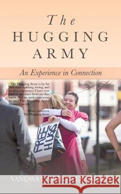 The Hugging Army: An Experience in Connection Vanessa L White Fernandes 9781532047756 iUniverse - książka