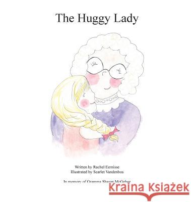 The Huggy Lady Rachel Eernisse, Scarlet Vandenbos 9780692978740 Rachel Eernisse - książka