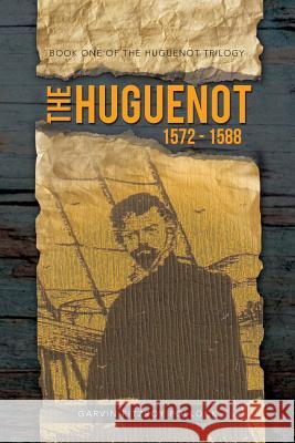 The Huguenot: 1572 - 1588 Pollock, Garvin Fitzroy 9781481799836 Authorhouse - książka