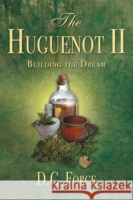 The Huguenot II: Building the Dream D. C. Force 9781733976220 Dolly C. Force - książka
