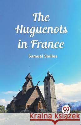 The Huguenots in France Samuel Smiles 9789362769299 Double 9 Books - książka