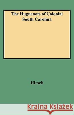 The Huguenots of Colonial South Carolina Hirsch 9780806350653 Genealogical Publishing Company - książka