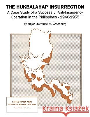 The Hukbalahap Insurrection: A Case Study of a Successful Anti-Insurgency Operation in the Philippines - 1946-1955 Lawrence M. Greenberg 9781907521065 Books Express Publishing - książka