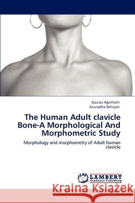 The Human Adult clavicle Bone-A Morphological And Morphometric Study Agnihotri, Gaurav 9783848498109 LAP Lambert Academic Publishing - książka