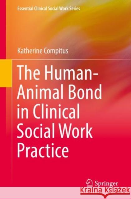 The Human-Animal Bond in Clinical Social Work Practice Katherine Compitus 9783030877828 Springer Nature Switzerland AG - książka