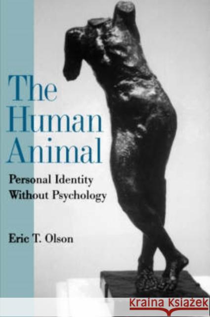 The Human Animal: Personal Identity Without Psychology Olson, Eric T. 9780195134230  - książka