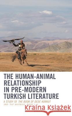 The Human-Animal Relationship in Pre-Modern Turkish Literature: A Study of The Book of Dede Korkut and The Masnavi, Book I, II Dilek Bulut Sarikaya 9781666928853 Lexington Books - książka