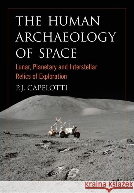 The Human Archaeology of Space: Lunar, Planetary and Interstellar Relics of Exploration Capelotti, P. J. 9780786458592 McFarland & Company - książka