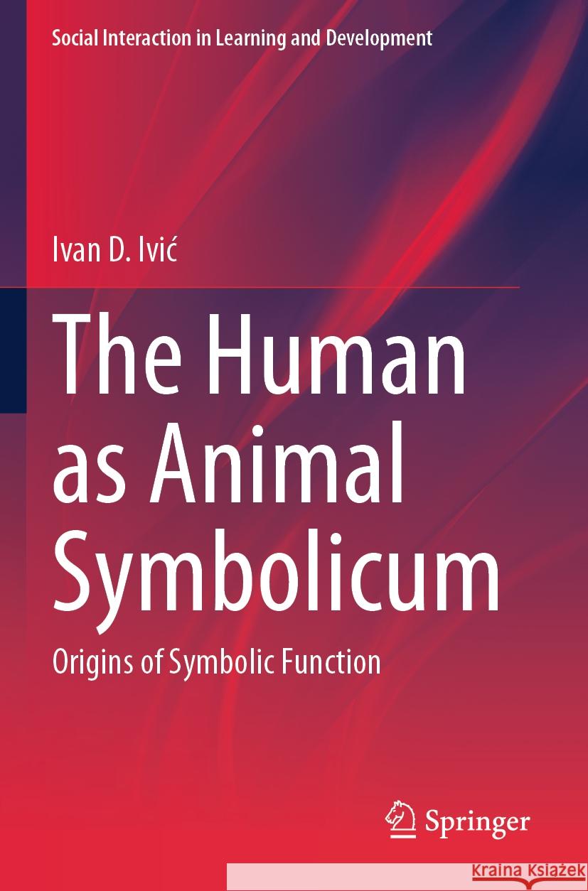 The Human as Animal Symbolicum Ivan D. Ivić 9783031497599 Springer Nature Switzerland - książka