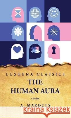 The Human Aura A Study A Marques   9798890960603 Lushena Books - książka