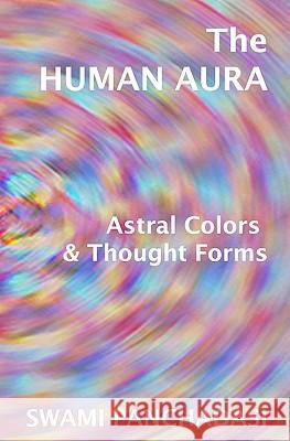 The Human Aura, Astral Colors And Thought Forms Panchadasi, Swami 9781440486128 Createspace - książka