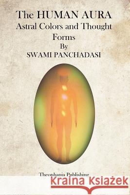 The Human Aura: Astral Colors and Thought Forms Swami Panchadasi 9781469941202 Createspace - książka