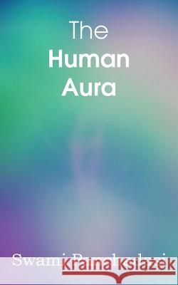 The Human Aura, Astral Colors and Thought Forms Swami Panchadasi 9781483701387 Spastic Cat Press - książka