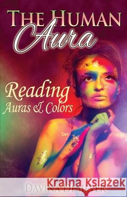 The Human Aura: Reading Auras & Colors Davina Desilver 9781482697599 Createspace - książka