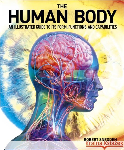 The Human Body: An Illustrated Guide to Its Form, Functions and Capabilities Robert (Author) Snedden 9781398810952 Arcturus Publishing Ltd - książka