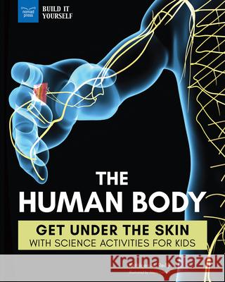 The Human Body: Get Under the Skin with Science Activities for Kids Kathleen M Alexis Cornell 9781619307988 Nomad Press (VT) - książka