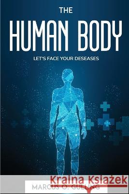 The Human Body: Let's Face Your Deseases Marcus O Gulling   9781804772881 Marcus O. Gulling - książka