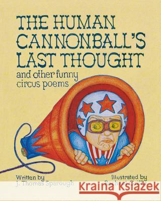 The Human Cannonball's Last Thought J. Thomas Sparough Griffin Rachael 9780977290239 Space Painter Publishing - książka