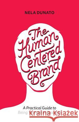 The Human Centered Brand: A Practical Guide to Being Yourself in Business Nela Dunato 9789534817117 Nela Dunato Art & Design - książka