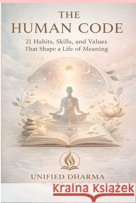 The Human Code: 21 Habits, Skills, and Values That Shape a Life of Meaning Desai, Sandip, Dharma, Unified 9798266183728 Independently Published - książka