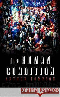 The Human Condition Arthur Tompson 9781403325556 Authorhouse - książka