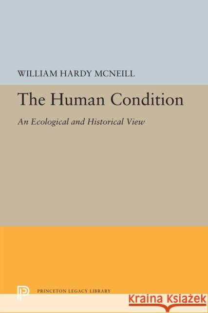 The Human Condition: An Ecological and Historical View William Hardy McNeill 9780691655673 Princeton University Press - książka